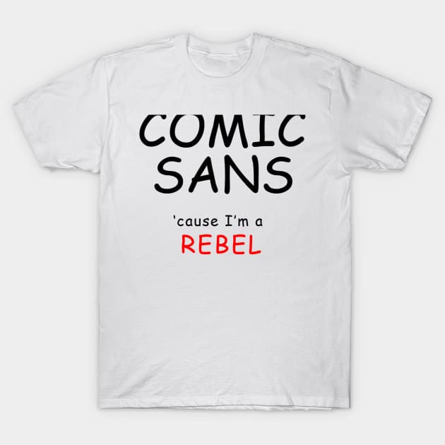 COMIC SANS (black lettering) T-Shirt by awcheung2